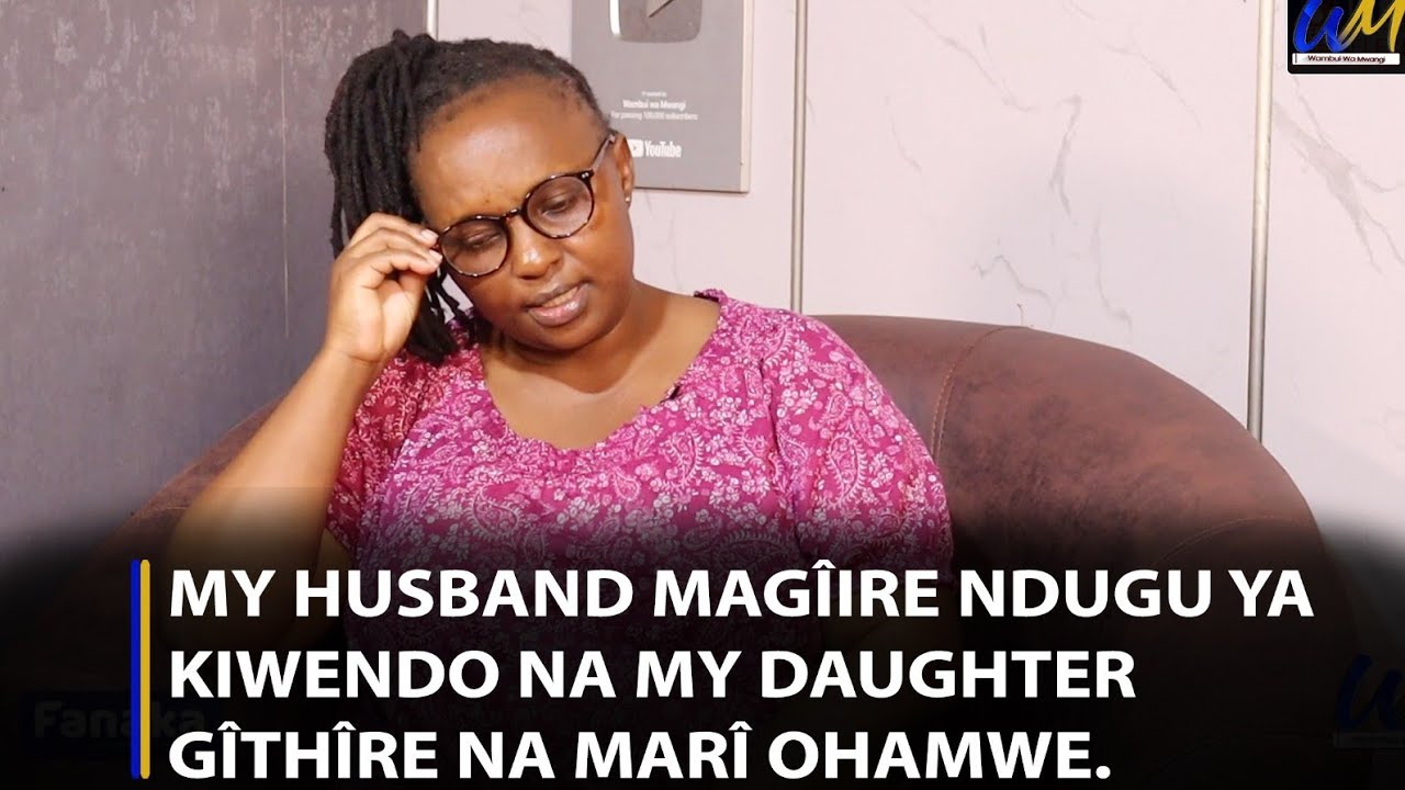 My husband Magîire ndugu ya kiwendo na my daughter îtûmîte kîhiko gîakwa gîthîre na marî ohamwe