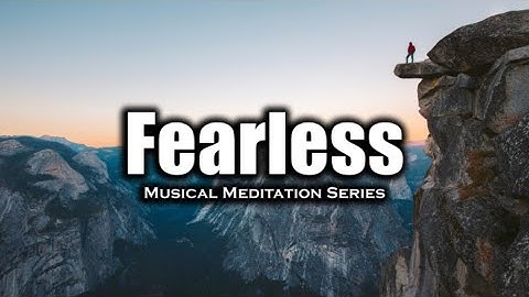 Fearless (Morphic Field + Musical Meditation Series)