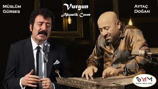 Müslüm Gürses & Aytaç Doğan - Vurgun (Akustik Cover)