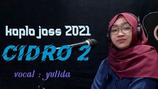 CIDRO 2 [[ KOPLO JOSS 2021]]   VOCAL YULIDA