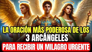 🔴 LA ORACIÓN MÁS PODEROSA A LOS 3 ARCÁNGELES PARA RECIBIR UN MILAGRO URGENTE