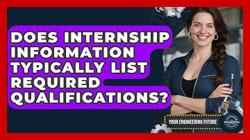 Does Internship Information Typically List Required Qualifications? - Your Engineering Future