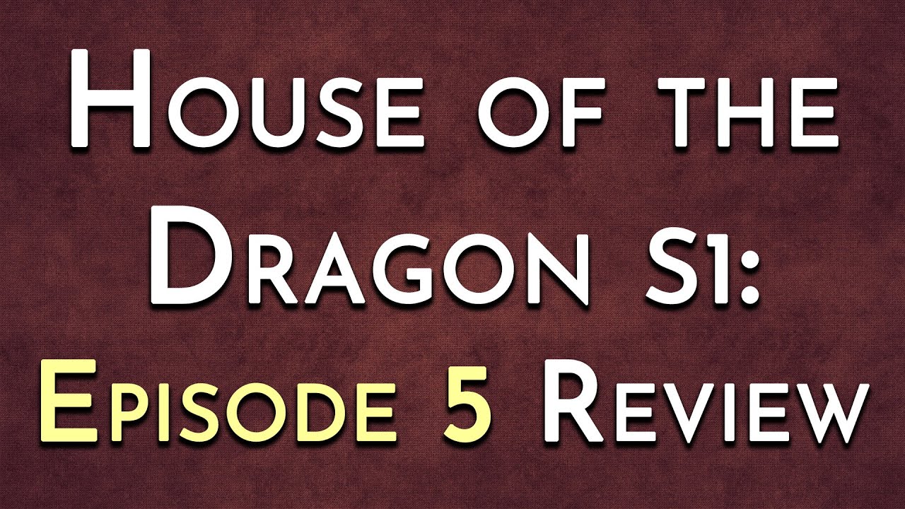 House of the Dragon S1: Episode 5 Review