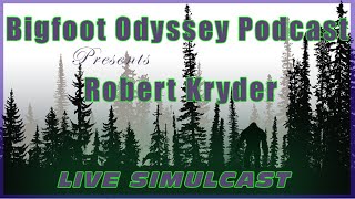 Robert Kryder On Bigfoot Odyssey Podcast - Live Simulcast