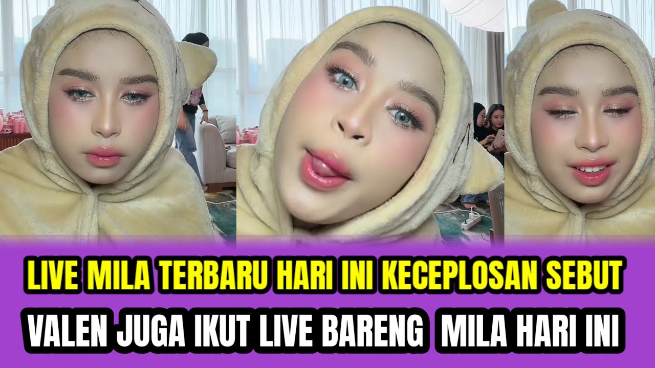 LIVE MILA TERBARU HARI INI KECEPLOSAN SEBUT,VALEN JUGA IKUT LIVE BARENG MILA HARI INI‼️