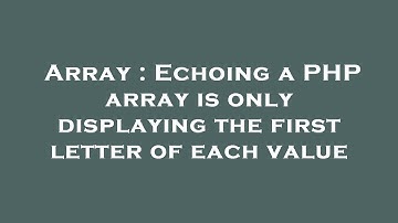 Array : Echoing a PHP array is only displaying the first letter of each value