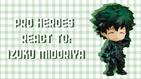 Pro Heroes react to: Izuku Midoriya | Reaction video | Part 1 | 🇺🇲-🇨🇱 |✓|