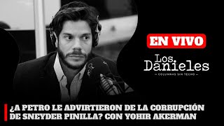 ¿A Petro le advirtieron de la corrupción de Sneyder Pinilla? Con Yohir Akerman | Los Danieles