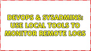 DevOps & SysAdmins: Use local tools to monitor remote logs (2 Solutions!!)