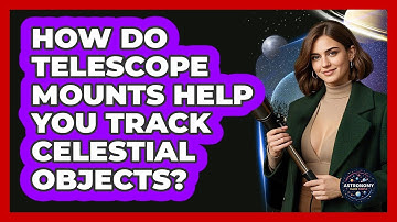 How Do Telescope Mounts Help You Track Celestial Objects? - Astronomy Made Simple