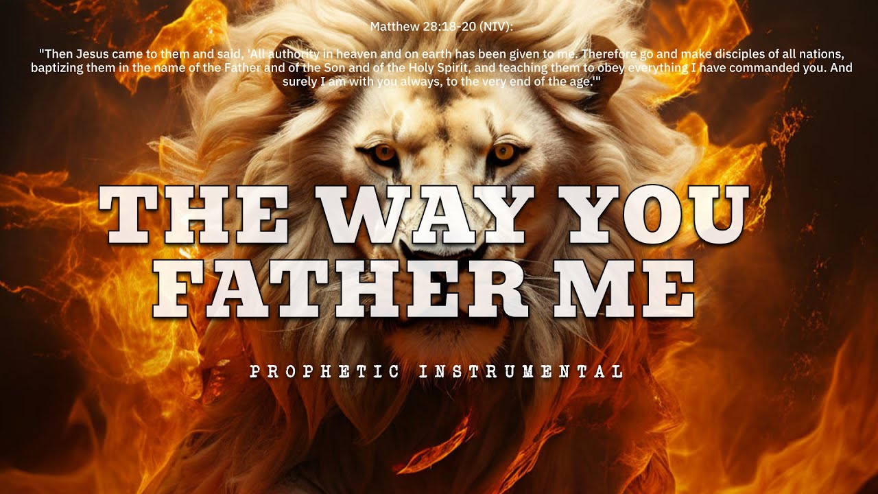 THE WAY YOU FATHER ME/ PROPHETIC WARFARE INSTRUMENTAL / WORSHIP MUSIC ...
