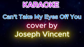 Can't Take My Eyes Off You by Joseph Vincent karaoke