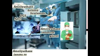 AMELİYATHANE HİZMETLERİ BÖLÜMÜ ,tanımı görevi dgs kpss