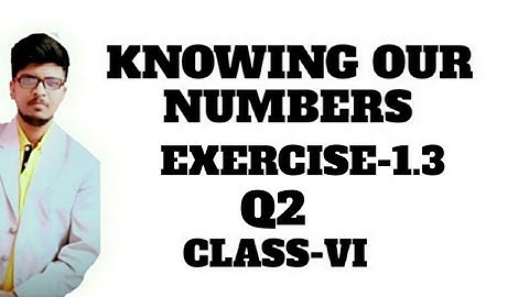 Knowing Our Numbers, Exercise-1.3, Q2,  maths, class 6  ncert
