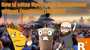 How to setup Mobile App Management without Enrollment (MAMWE)