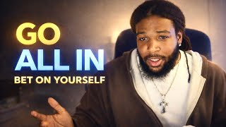 you gotta go all in..that’s the only way