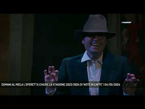 DOMANI AL MIELA L'OPERETTA CHIUDE LA STAGIONE 2023/2024 DI 'NOTE IN CAFFE'' | 04/05/2024
