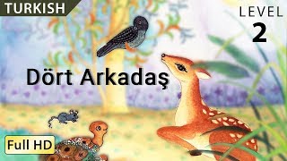 Dört Arkadaş : Learn Turkish with subtitles - Story for Children and Adults 