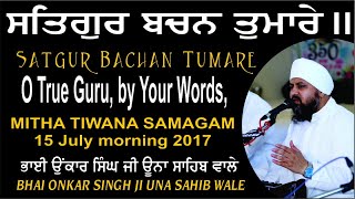Satgur Bachan Tumare By Bhai Onkar Singh Ji Una Sahib Wale