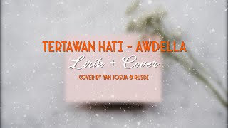 TERTAWAN HATI - AWDELLA Lirik   Cover (Cover by Yan Josua & Rusdi)