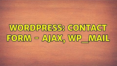 Wordpress: Contact form - ajax, wp_mail (2 Solutions!!)