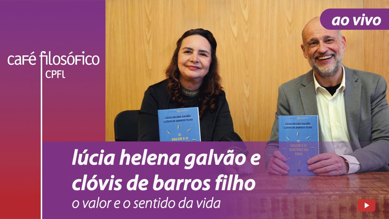 O valor e o sentido da vida - Lúcia Helena Galvão e Clóvis de Barros Filho #aovivo