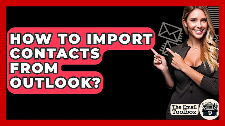 How To Import Contacts From Outlook? - TheEmailToolbox.com