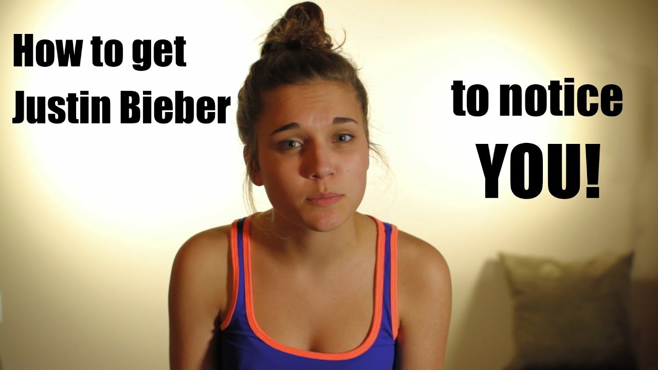 How to get Justin Bieber to notice you! - How to get Justin Bieber to notice you!
