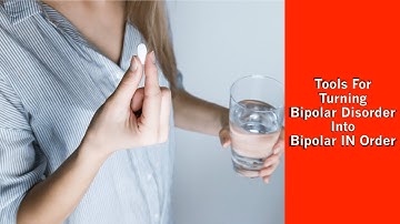 Tools For Turning Bipolar Disorder to Bipolar IN Order
