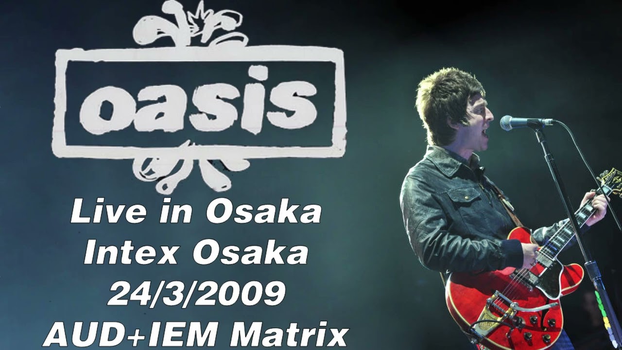 Oasis - Live in Osaka, Intex Osaka, 24/3/2009 [AUD+IEM Matrix