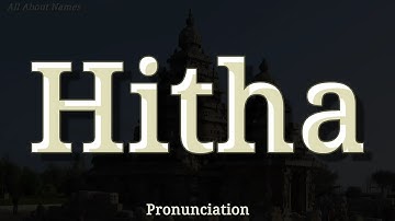 How to Pronounce Hitha in Two Ways - All About Names