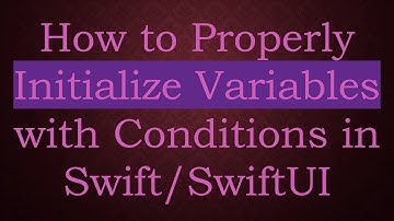 How to Properly Initialize Variables with Conditions in Swift/SwiftUI