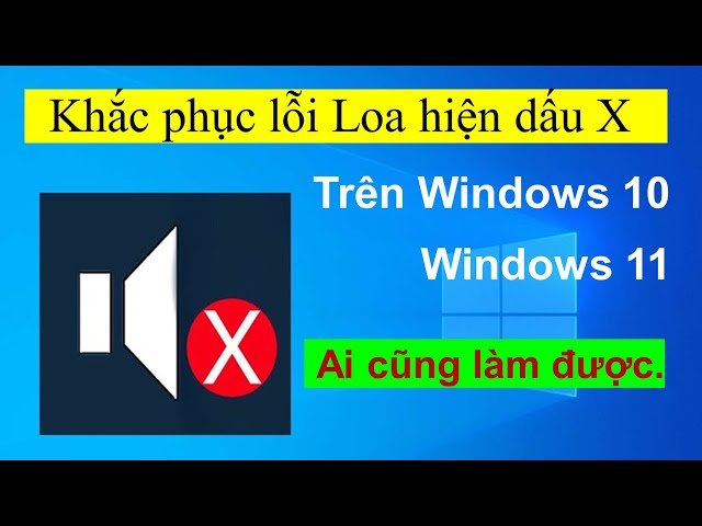 KHẮC PHỤC LỖI LOA HIỆN DẤU X TRÊN WINDOWS 10 & 11 - YouTube