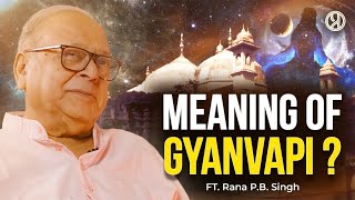 Unknown Mysteries of Shiva & Gyanvapi | What does Gyanvapi Temple Signify? | Rana PB Singh