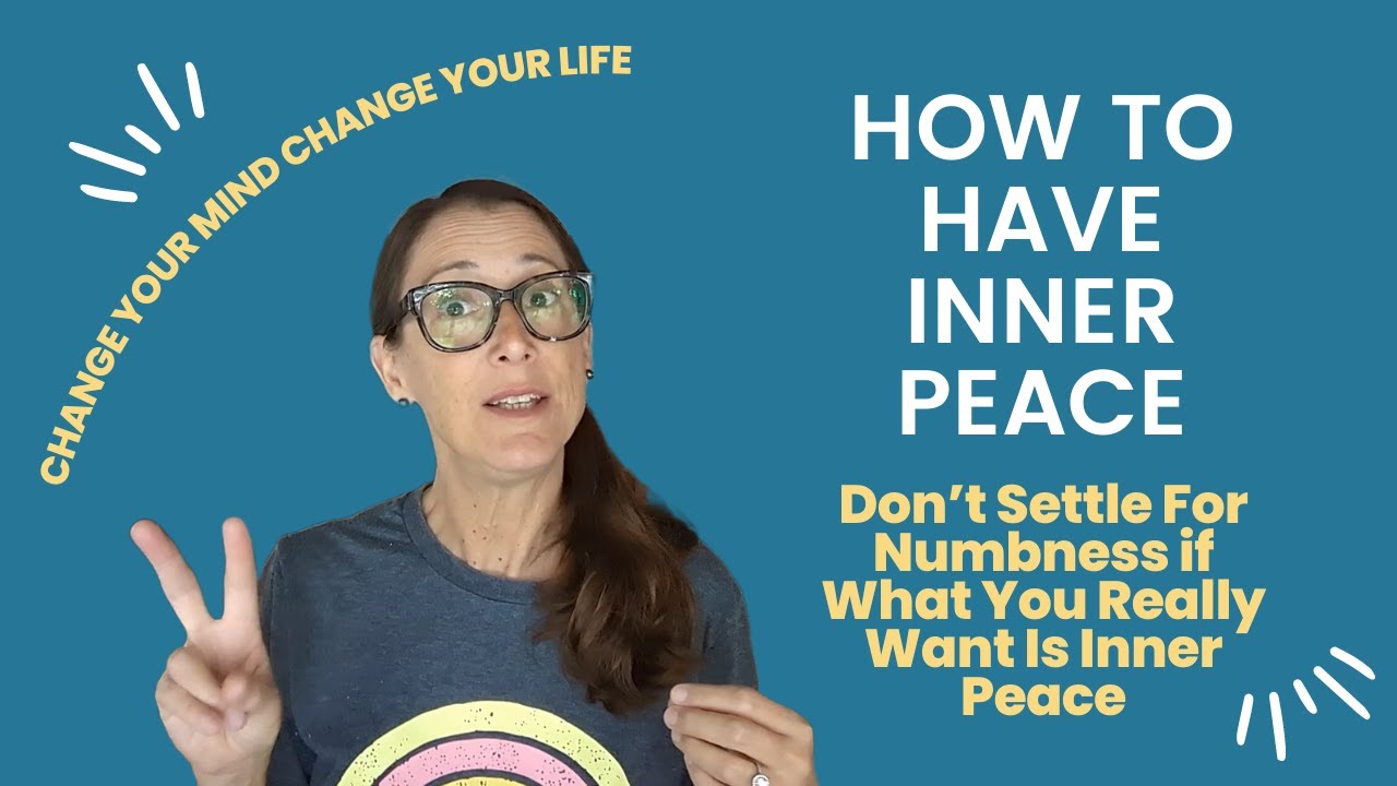 How to Have Inner Peace: Don’t Settle For Numbness if What You Really ...