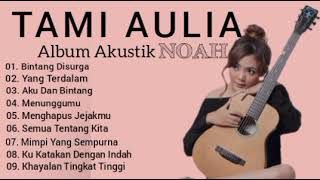 Download Lagu TAMI AULIA BINTANG DI SURGA | FULL ALBUM AKUSTIK NOAH 2022 Download Lagu TAMI AULIA BINTANG DI SURGA | FULL ALBUM AKUSTIK NOAH 2022