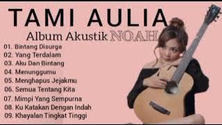 TAMI AULIA BINTANG DI SURGA | FULL ALBUM AKUSTIK NOAH 2022