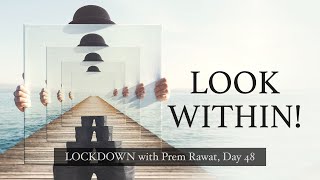 Lockdown Day 48 with Prem Rawat - Look within!
