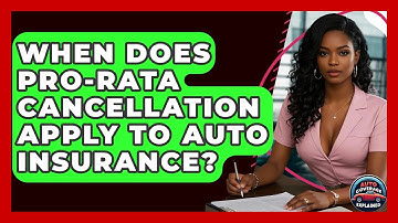 When Does Pro-rata Cancellation Apply To Auto Insurance? - Auto Coverage Explained