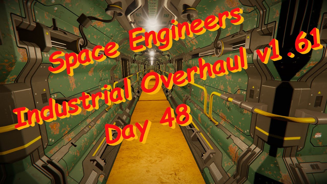 Space Engineers – Season 1 – Day # 48 – Industrial Overhaul – Okay so ...
