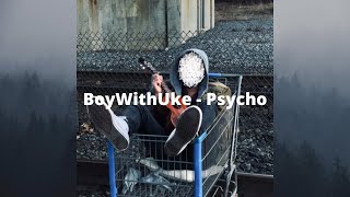 BoyWithUke - Psycho (Lyric Video)