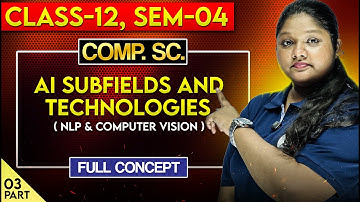AI Subfields and Technologies [Part-3] | Class 12 Sem 4 Computer Science | SOE Bangla