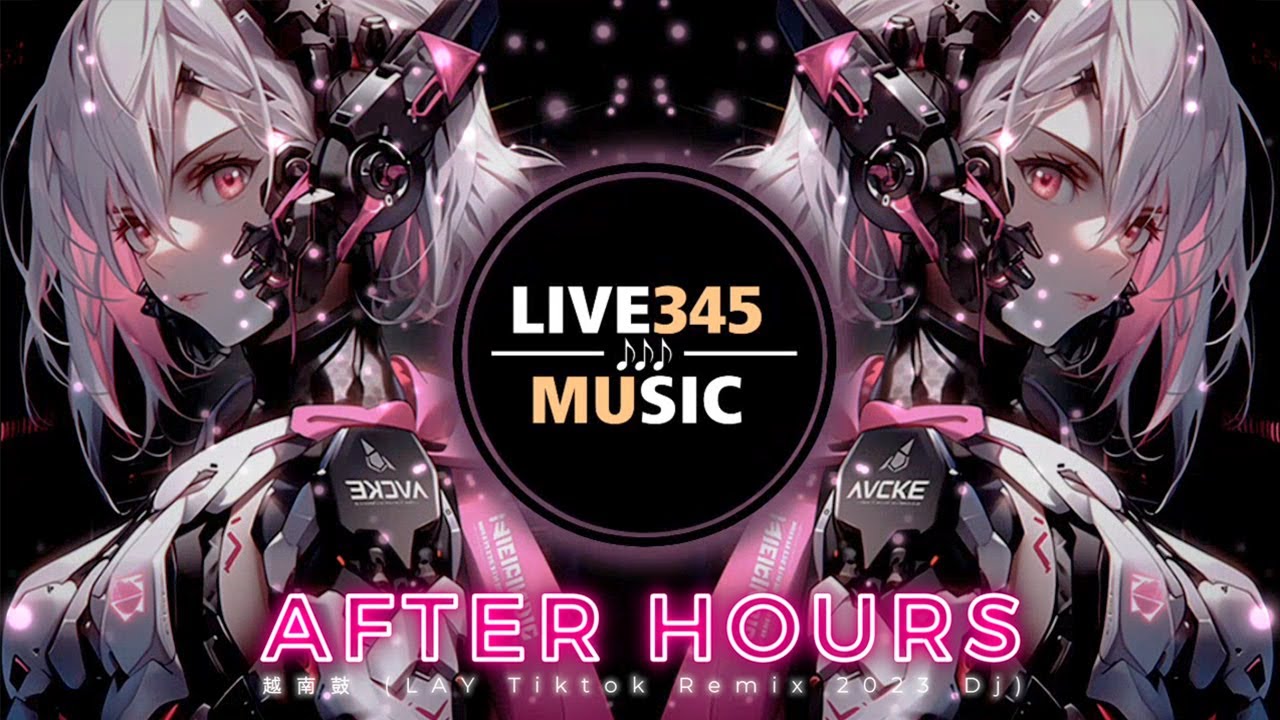TIKTOK || After Hours '越南鼓' (LAY Tiktok Remix 2023 Full DJ 抖音版) - LIVE345MUSIC TIKTOK || After Hours '越南鼓' (LAY Tiktok Remix 2023 Full DJ 抖音版) - LIVE345MUSIC