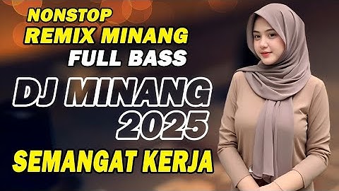 DJ Minang Paling Mantap Full Bass - Lagu Semangat Kerja - Remix Minang Terbaru 2025