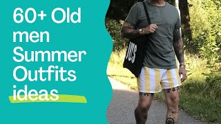 Timeless Style: 60+ Old Men Summer Outfits Ideas / Dad Fashion 💯🔥