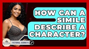 How Can A Simile Describe A Character? - Fictional Journeys