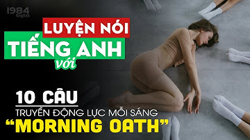 10 Câu Truyền Động Lực Mỗi Sáng Giúp Bạn Nói Tiếng Anh Như Tây Morning Oath, 1984 English