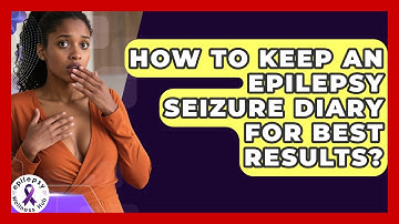 How To Keep An Epilepsy Seizure Diary For Best Results? - Epilepsy Wellness Hub
