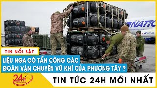 Nga cảnh báo tấn công đoàn xe chở vũ khí của phương Tây cung cấp cho quân đội Ukraine | Tv24h