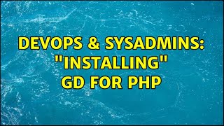 DevOps & SysAdmins: "Installing" GD for PHP (2 Solutions!!) Wealth